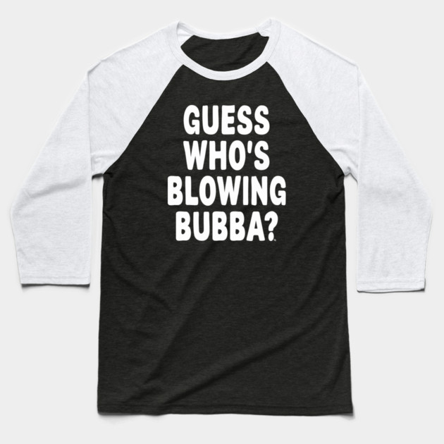 Guess Who’s Blowing Bubba? – Bold Political Humor Baseball T-Shirt by Cosmo Gazoo