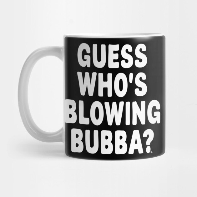 Guess Who’s Blowing Bubba? – Bold Political Humor by Cosmo Gazoo