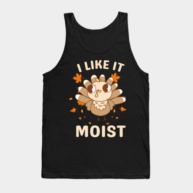 Cute Turkey Autumn I Like It Moist Tank Top by Creatifly Graphic Tees