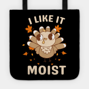 Cute Turkey Autumn I Like It Moist Tote