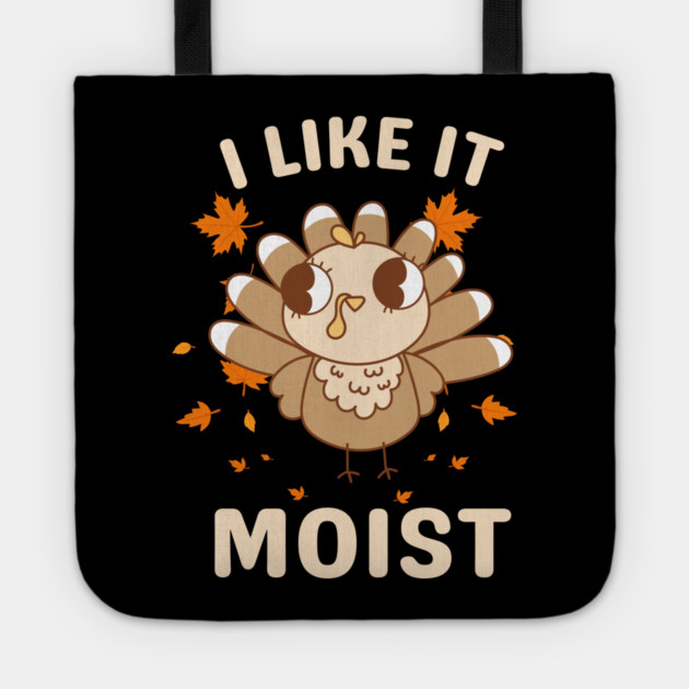 Cute Turkey Autumn I Like It Moist Tote by Creatifly Graphic Tees