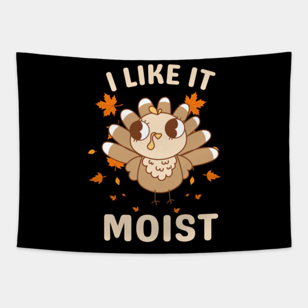 Cute Turkey Autumn I Like It Moist Tapestry by Creatifly Graphic Tees