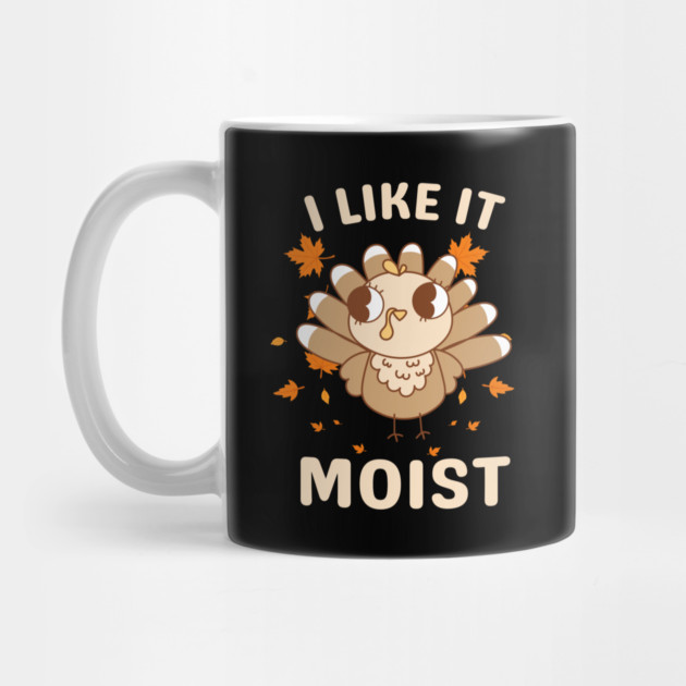 Cute Turkey Autumn I Like It Moist by Creatifly Graphic Tees
