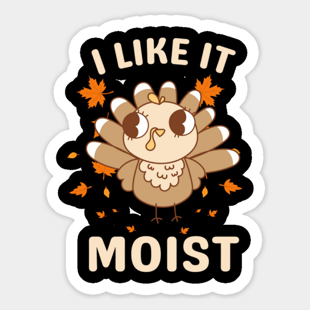 Cute Turkey Autumn I Like It Moist Magnet by Creatifly Graphic Tees