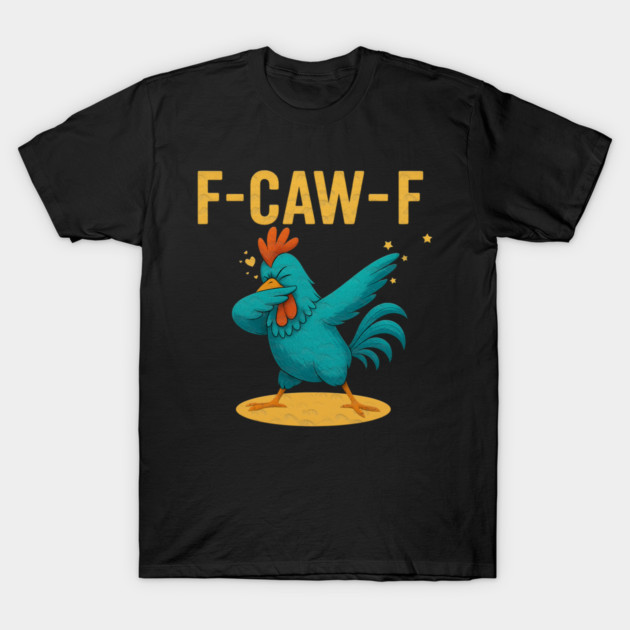 F-CAW-F Dab Rooster – Funny Chicken Meme Farm Animal Humor T-Shirt by Db Printed