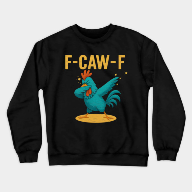 F-CAW-F Dab Rooster – Funny Chicken Meme Farm Animal Humor Crewneck Sweatshirt by Db Printed