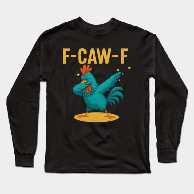 F-CAW-F Dab Rooster – Funny Chicken Meme Farm Animal Humor Long Sleeve T-Shirt by Db Printed