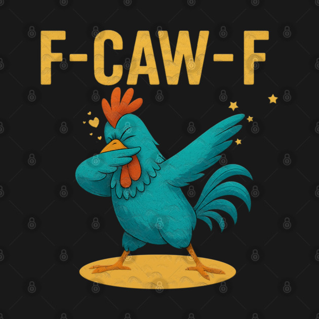 F-CAW-F Dab Rooster – Funny Chicken Meme Farm Animal Humor by Db Printed