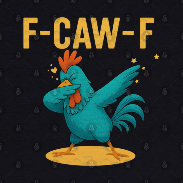 F-CAW-F Dab Rooster – Funny Chicken Meme Farm Animal Humor by Db Printed