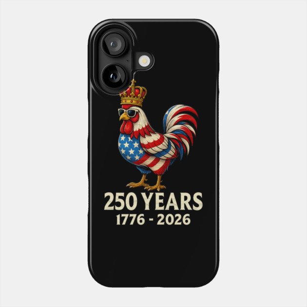 250 Years Anniversary 1776 2026 Chicken US Flag Phone Case by Db Printed