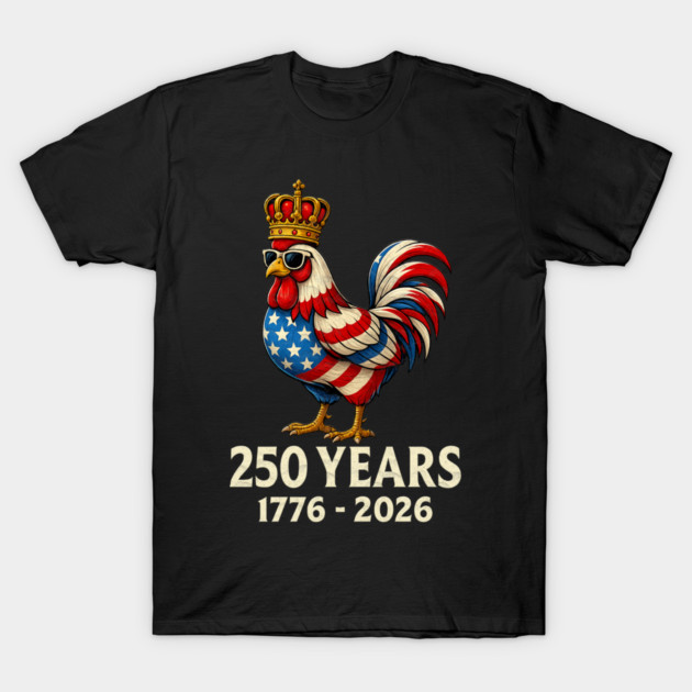 250 Years Anniversary 1776 2026 Chicken US Flag T-Shirt by Db Printed