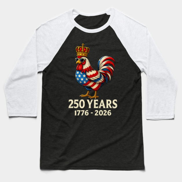 250 Years Anniversary 1776 2026 Chicken US Flag Baseball T-Shirt by Db Printed