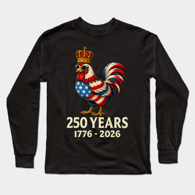 250 Years Anniversary 1776 2026 Chicken US Flag Long Sleeve T-Shirt by Db Printed