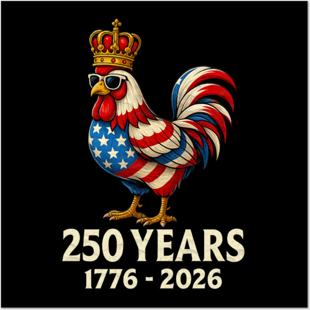250 Years Anniversary 1776 2026 Chicken US Flag Wall Art by Db Printed