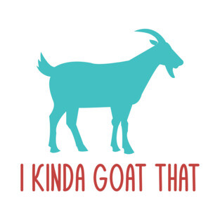 I Kinda Goat That Funny Goat Lovers Farmers Pun Dad Jokes T-Shirt