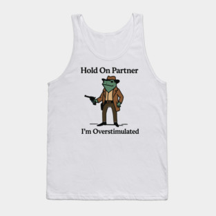 Hold-On-Partner-Im-Overstimulated Tank Top