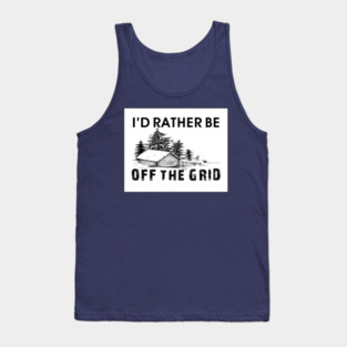 I'D Rather Be Off The Grid Prepper Cabin Camping Mountains Woods Survival Homestead Tank Top