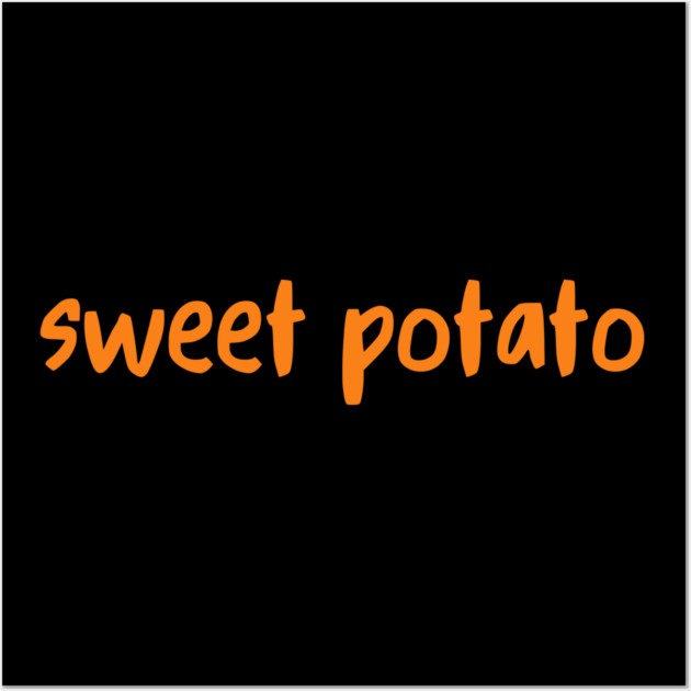 Sweet Potato Orange Lettering Humor Wall Art by Creatifly Graphic Tees