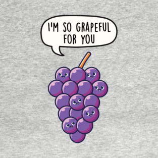 I'm So Grapeful For You T-Shirt