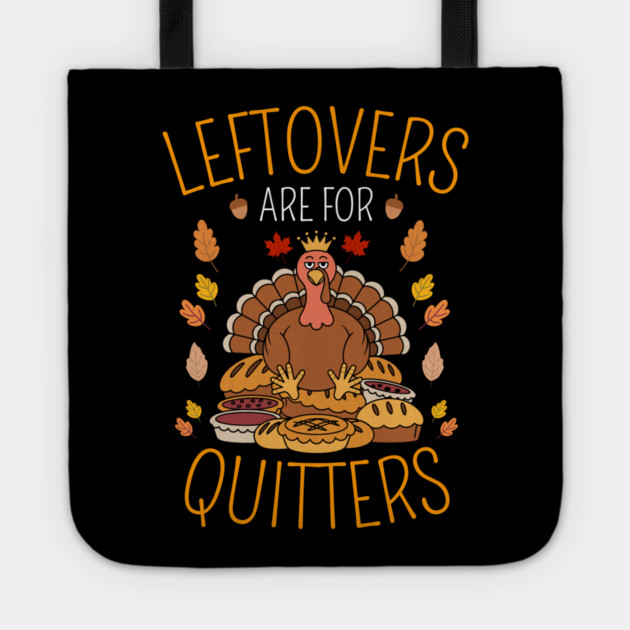 Thanksgiving Leftovers Are For Quitters Tote by Creatifly Graphic Tees