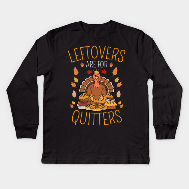 Thanksgiving Leftovers Are For Quitters Kids Long Sleeve T-Shirt by Creatifly Graphic Tees