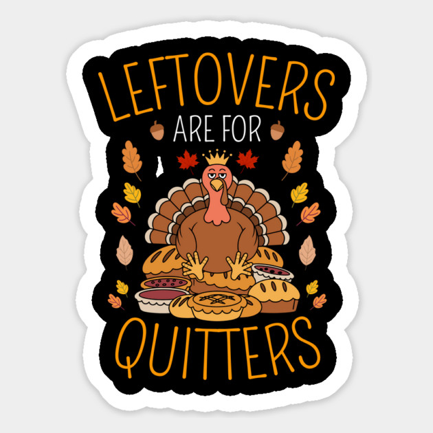 Thanksgiving Leftovers Are For Quitters Magnet by Creatifly Graphic Tees
