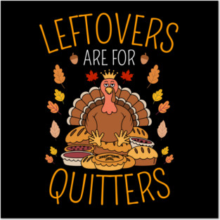 Thanksgiving Leftovers Are For Quitters Posters and Art