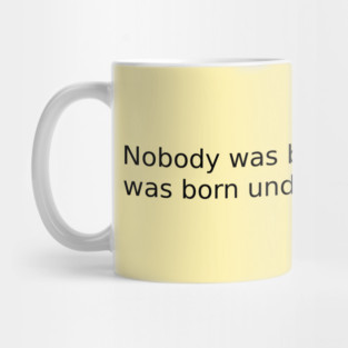 Nobody was born knowing, but I was born understanding English Mug