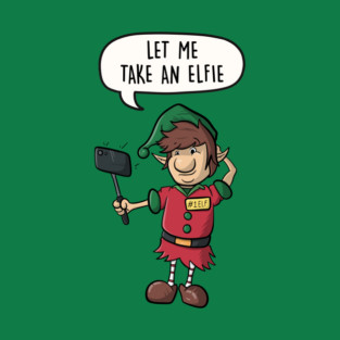 Let Me Take An Elfie T-Shirt
