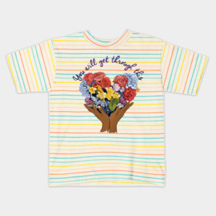 You Will Get Through This Kids T-Shirt
