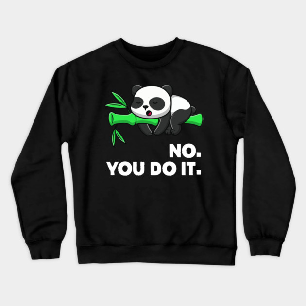 no you do it Crewneck Sweatshirt by Kelo