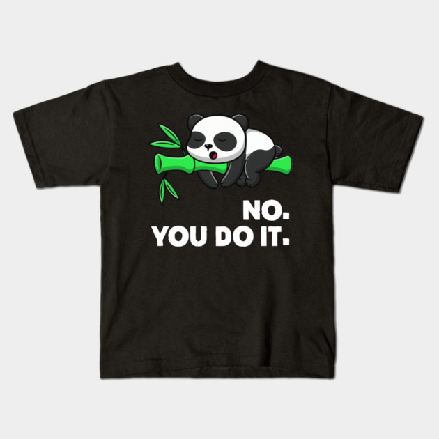 no you do it Kids T-Shirt by Kelo