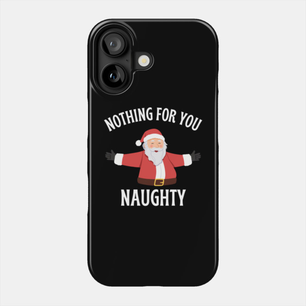 Jolly Santa with Open Arms and Naughty Holiday Message Phone Case by Creatifly Graphic Tees