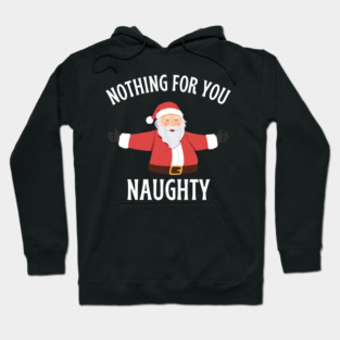 Jolly Santa with Open Arms and Naughty Holiday Message Hoodie