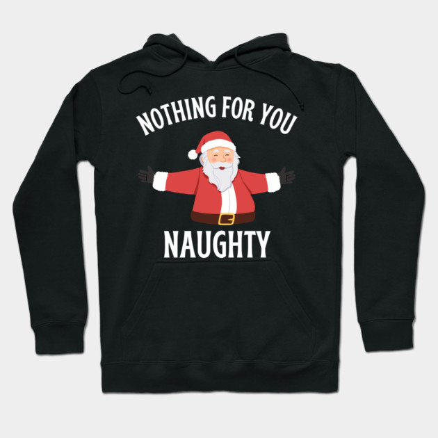 Jolly Santa with Open Arms and Naughty Holiday Message Hoodie by Creatifly Graphic Tees