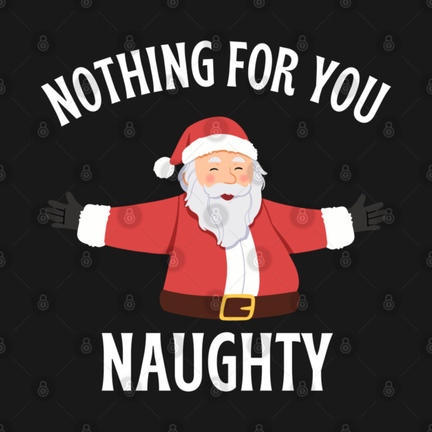 Jolly Santa with Open Arms and Naughty Holiday Message by Creatifly Graphic Tees