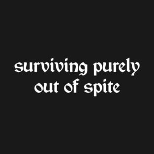 Surviving Purely Out of Spite T-Shirt