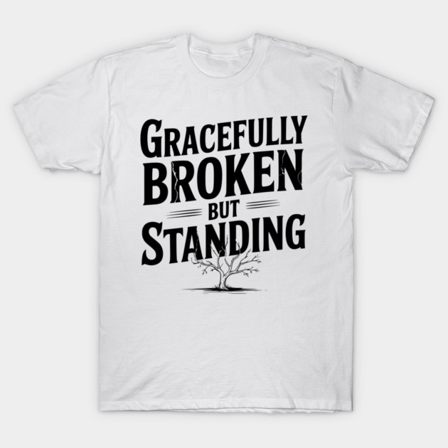 Gracefully Broken but Standing T-Shirt by Frank Ring