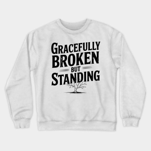 Gracefully Broken but Standing Crewneck Sweatshirt by Frank Ring
