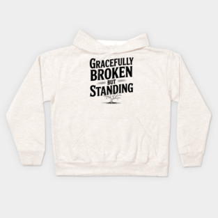 Gracefully Broken but Standing Kids Hoodie