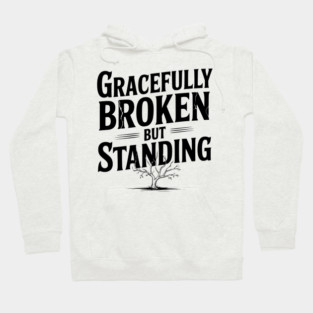 Gracefully Broken but Standing Hoodie
