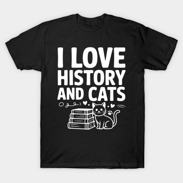 I Love History and Cats T-Shirt by Frank Ring