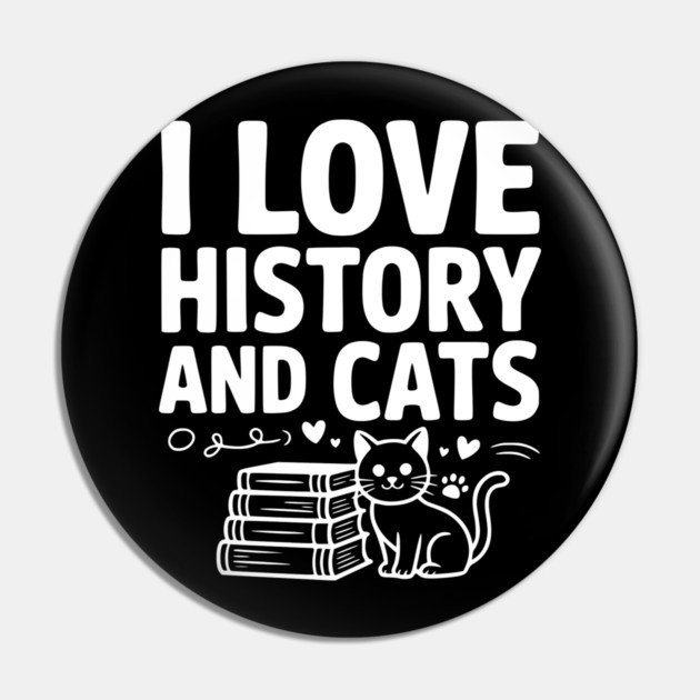 I Love History and Cats Pin by Frank Ring