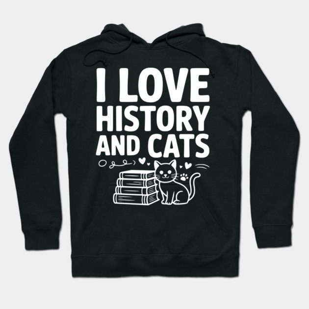 I Love History and Cats Hoodie by Frank Ring