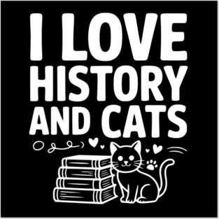 I Love History and Cats Posters and Art