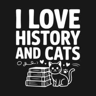 I Love History and Cats T-Shirt