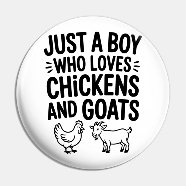 Just a Boy Who Loves Chickens and Goats Pin by Frank Ring
