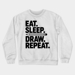 Eat. Sleep. Draw. Repeat. Crewneck Sweatshirt
