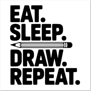 Eat. Sleep. Draw. Repeat. Posters and Art
