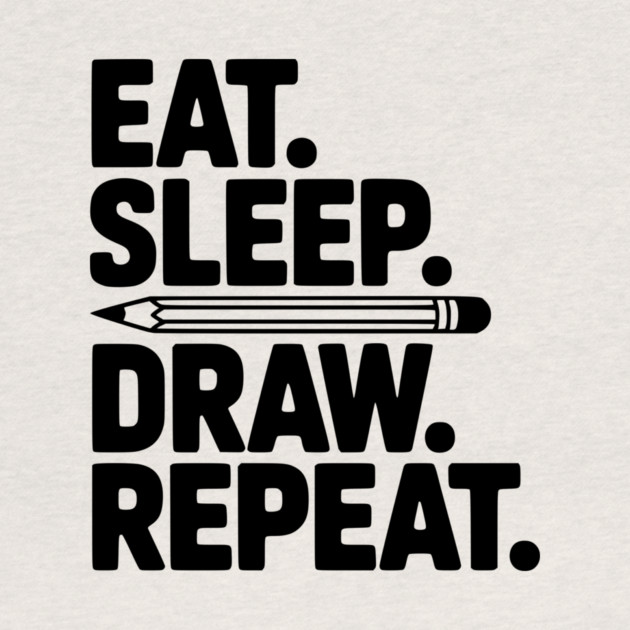 Eat. Sleep. Draw. Repeat. by Frank Ring